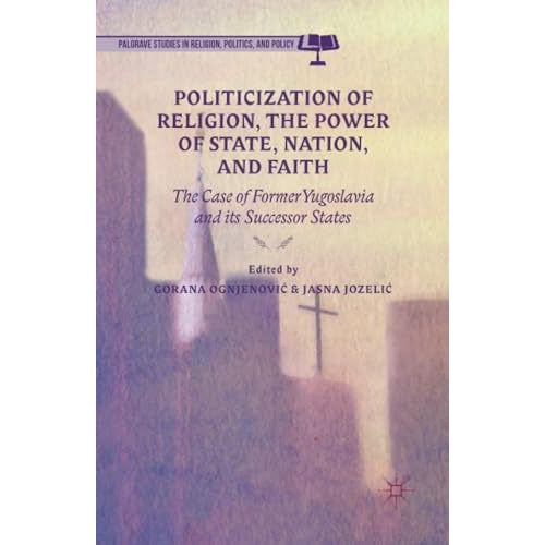 Politicization of Religion, the Power of State, Nation, and Faith: The Case of F [Paperback]