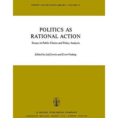 Politics as Rational Action: Essays in Public Choice and Policy Analysis [Paperback]