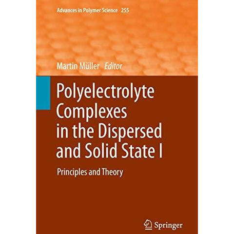 Polyelectrolyte Complexes in the Dispersed and Solid State I: Principles and The [Hardcover]