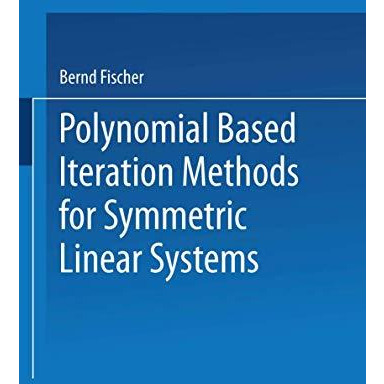 Polynomial Based Iteration Methods for Symmetric Linear Systems [Paperback]