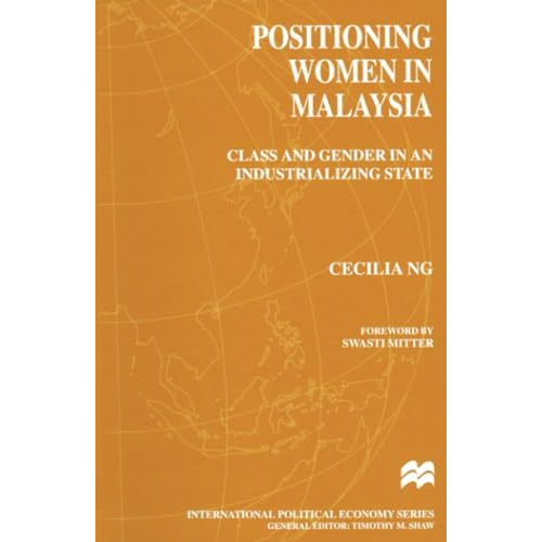 Positioning Women in Malaysia: Class and Gender in an Industrializing State [Paperback]