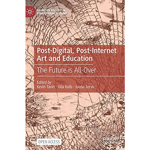 Post-Digital, Post-Internet Art and Education: The Future is All-Over [Hardcover]