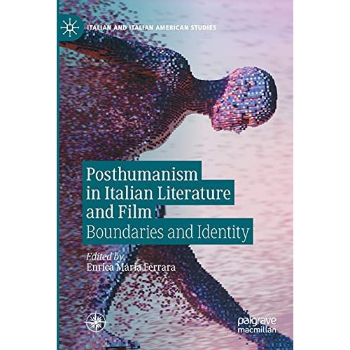 Posthumanism in Italian Literature and Film: Boundaries and Identity [Paperback]