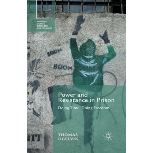 Power and Resistance in Prison: Doing Time, Doing Freedom [Paperback]