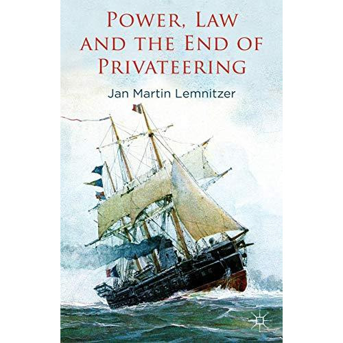 Power, Law and the End of Privateering [Paperback]