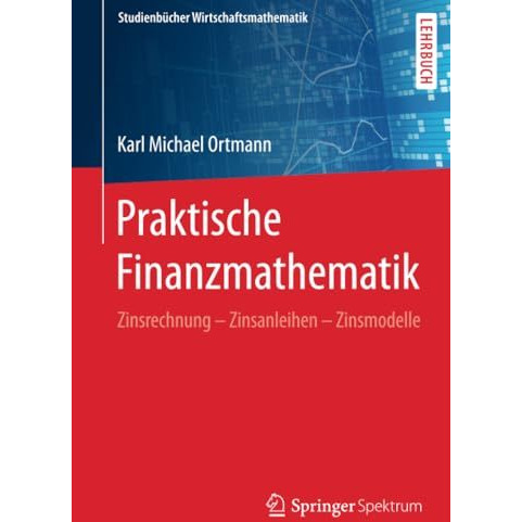 Praktische Finanzmathematik: Zinsrechnung  Zinsanleihen  Zinsmodelle [Paperback]