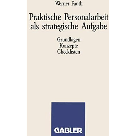 Praktische Personalarbeit als strategische Aufgabe: Grundlagen, Konzepte, Checkl [Paperback]