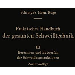 Praktisches Handbuch der gesamten Schwei?technik: Dritter Band: Berechnen und En [Paperback]