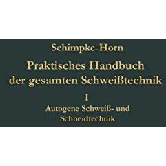 Praktisches Handbuch der gesamten Schwei?technik: Erster Band: Autogene Schwei?- [Paperback]