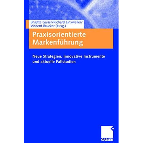 Praxisorientierte Markenf?hrung: Neue Strategien, innovative Instrumente und akt [Paperback]