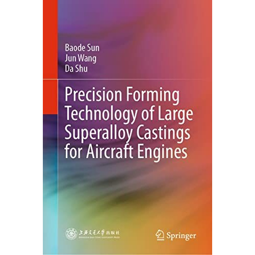 Precision Forming Technology of Large Superalloy Castings for Aircraft Engines [Hardcover]