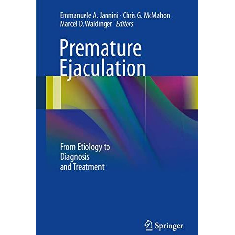 Premature Ejaculation: From Etiology to Diagnosis and Treatment [Hardcover]