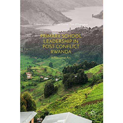 Primary School Leadership in Post-Conflict Rwanda: A Narrative Arc [Hardcover]