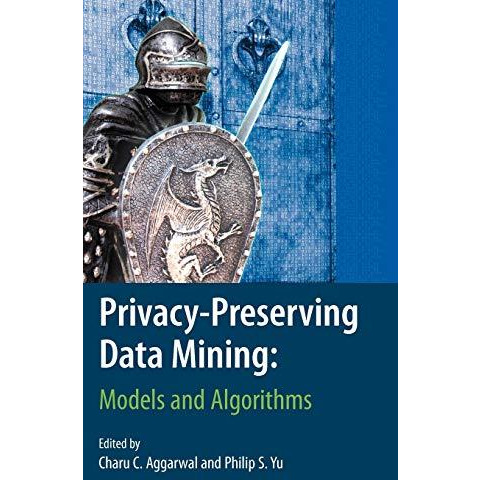 Privacy-Preserving Data Mining: Models and Algorithms [Hardcover]