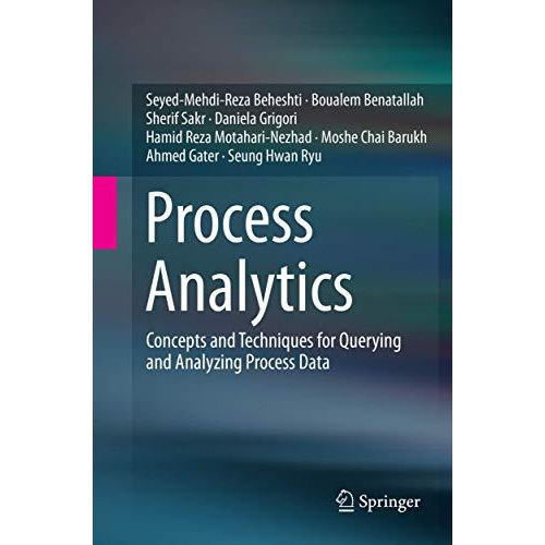 Process Analytics: Concepts and Techniques for Querying and Analyzing Process Da [Paperback]