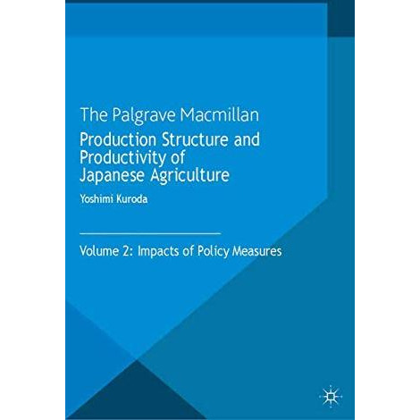 Production Structure and Productivity of Japanese Agriculture: Volume 2: Impacts [Paperback]