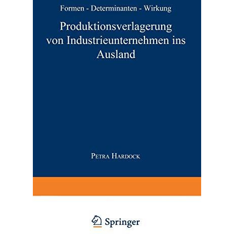 Produktionsverlagerung von Industrieunternehmen ins Ausland: Formen, Determinant [Paperback]