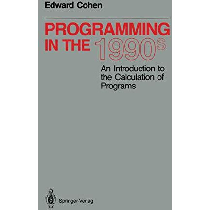 Programming in the 1990s: An Introduction to the Calculation of Programs [Paperback]