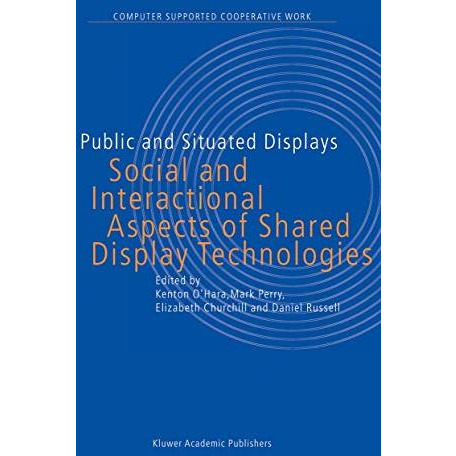 Public and Situated Displays: Social and Interactional Aspects of Shared Display [Hardcover]