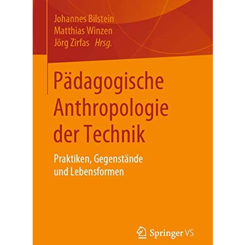 P?dagogische Anthropologie der Technik: Praktiken, Gegenst?nde und Lebensformen [Paperback]