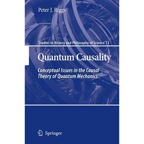 Quantum Causality: Conceptual Issues in the Causal Theory of Quantum Mechanics [Hardcover]