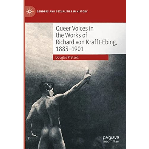 Queer Voices in the Works of Richard von Krafft-Ebing, 18831901 [Hardcover]