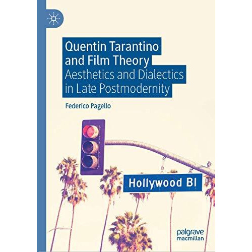 Quentin Tarantino and Film Theory: Aesthetics and Dialectics in Late Postmoderni [Hardcover]