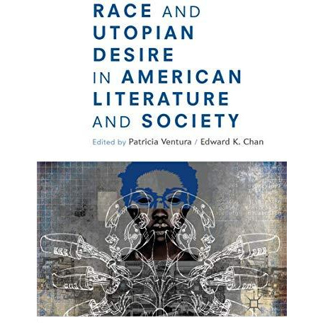 Race and Utopian Desire in American Literature and Society [Paperback]