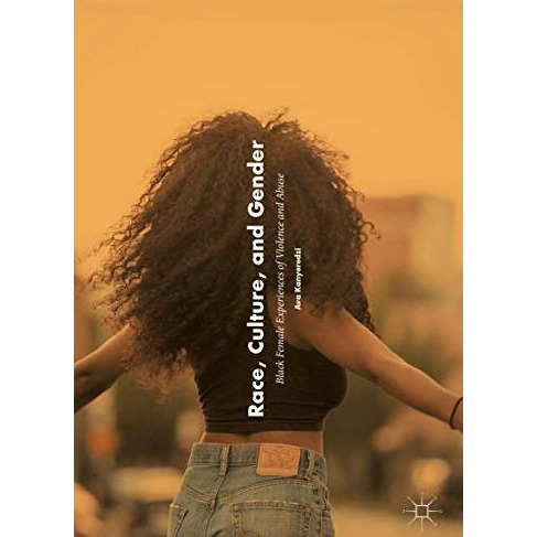 Race, Culture, and Gender: Black Female Experiences of Violence and Abuse [Paperback]