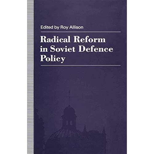 Radical Reform in Soviet Defence Policy: Selected Papers from the Fourth World C [Hardcover]