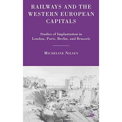 Railways and the Western European Capitals: Studies of Implantation in London, P [Paperback]