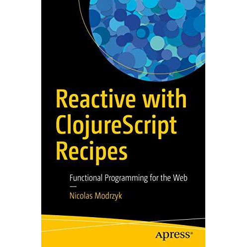 Reactive with ClojureScript Recipes: Functional Programming for the Web [Paperback]