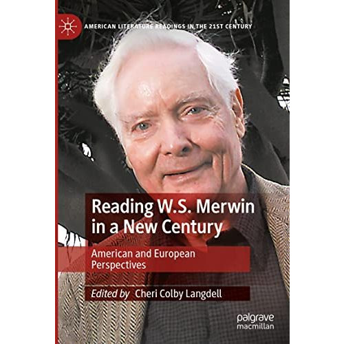 Reading W.S. Merwin in a New Century: American and European Perspectives [Hardcover]