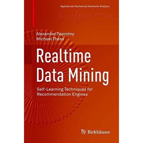 Realtime Data Mining: Self-Learning Techniques for Recommendation Engines [Hardcover]