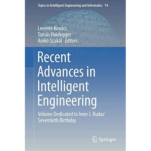 Recent Advances in Intelligent Engineering: Volume Dedicated to Imre J. Rudas S [Hardcover]