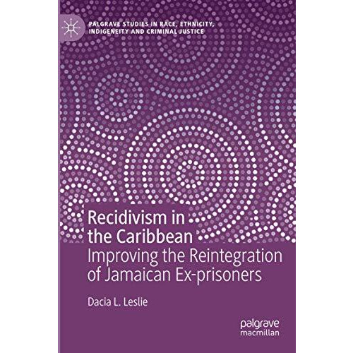 Recidivism in the Caribbean: Improving the Reintegration of Jamaican Ex-prisoner [Paperback]