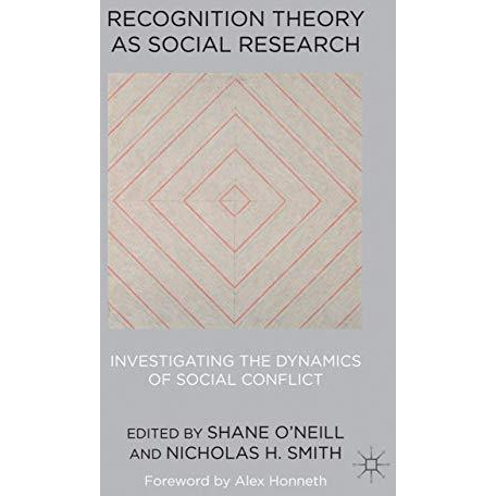 Recognition Theory as Social Research: Investigating the Dynamics of Social Conf [Hardcover]