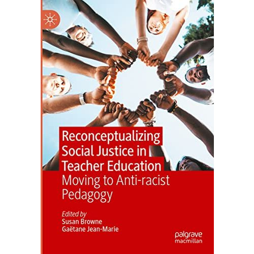 Reconceptualizing Social Justice in Teacher Education: Moving to Anti-racist Ped [Hardcover]