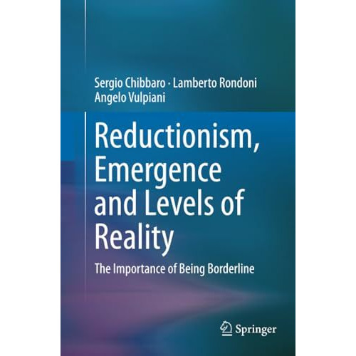 Reductionism, Emergence and Levels of Reality: The Importance of Being Borderlin [Paperback]