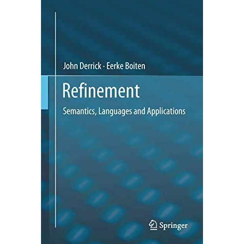 Refinement: Semantics, Languages and Applications [Hardcover]