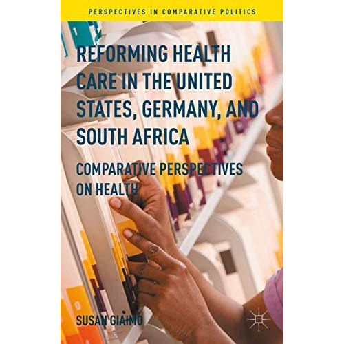 Reforming Health Care in the United States, Germany, and South Africa: Comparati [Hardcover]