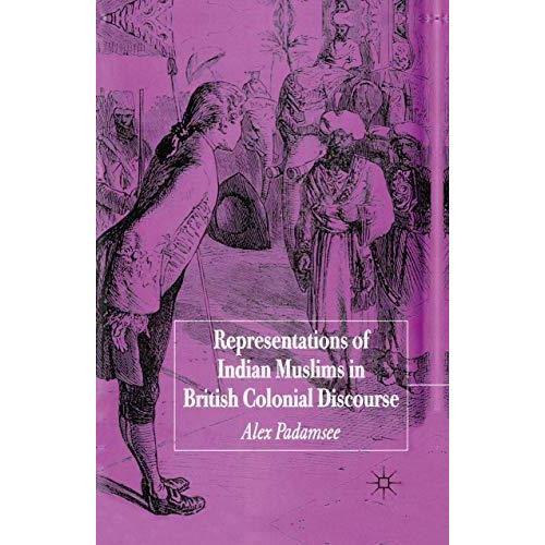 Representations of Indian Muslims in British Colonial Discourse [Paperback]