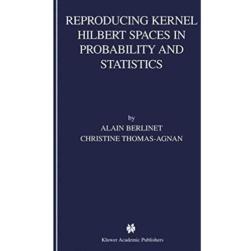 Reproducing Kernel Hilbert Spaces in Probability and Statistics [Hardcover]