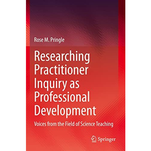 Researching Practitioner Inquiry as Professional Development: Voices from the Fi [Paperback]