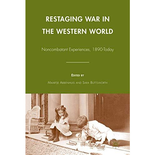 Restaging War in the Western World: Noncombatant Experiences, 1890-Today [Hardcover]