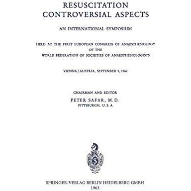 Resuscitation Controversial Aspects: An International Symposium Held at the Firs [Paperback]