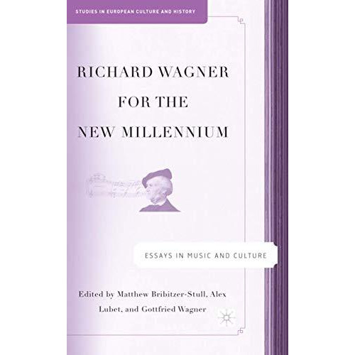 Richard Wagner for the New Millennium: Essays in Music and Culture [Hardcover]