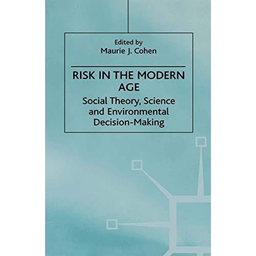 Risk in the Modern Age: Social Theory, Science and Environmental Decision-Making [Hardcover]