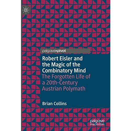 Robert Eisler and the Magic of the Combinatory Mind: The Forgotten Life of a 20t [Hardcover]