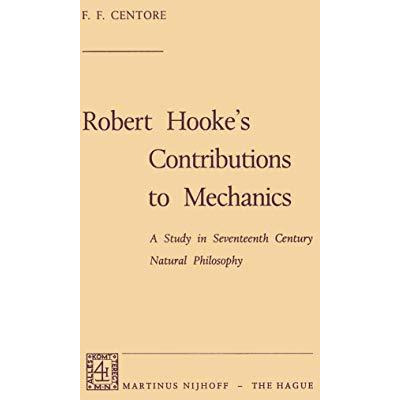 Robert Hookes Contributions to Mechanics: A Study in Seventeenth Century Natura [Paperback]